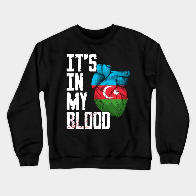 Azerbaijan it's in my Blood Crewneck Sweatshirt by IMITENE